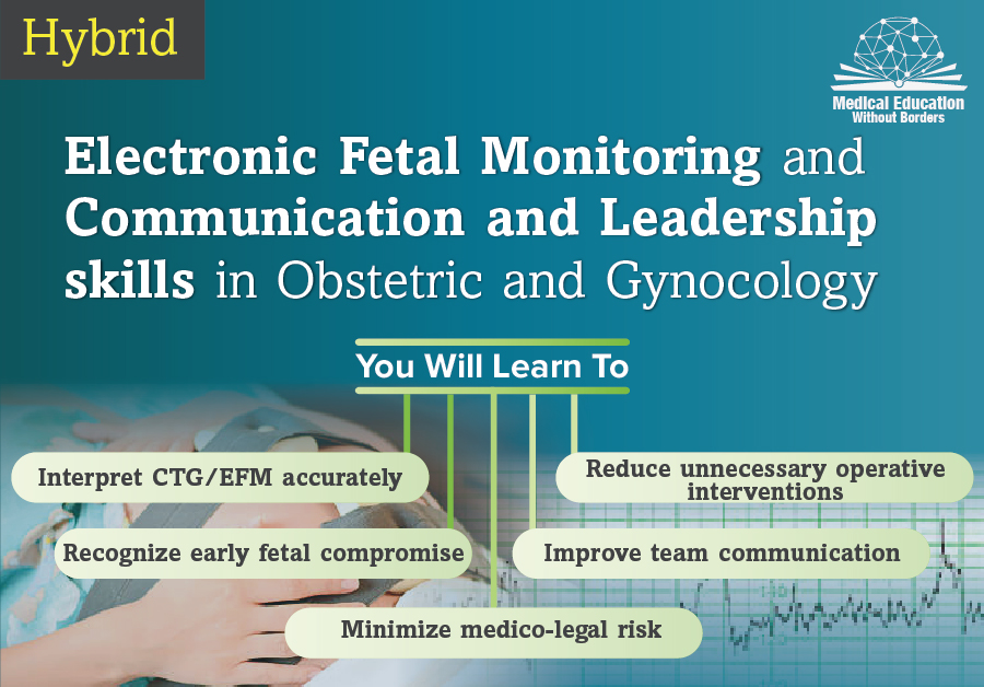 Electronic Fetal Monitoring and Communication and Leadership skills in Obstetric and Gynocology  (Hybrid)